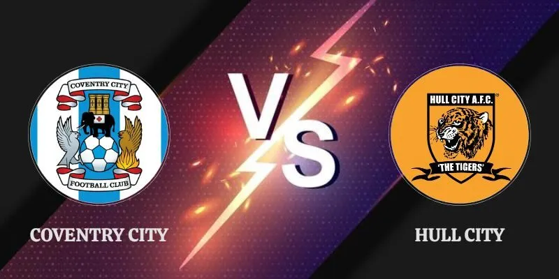 Nhận Định Coventry City vs Hull City 21h00 29/08 Ngoại Hạng Anh
